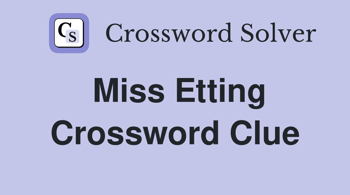 Miss Etting Crossword Clue