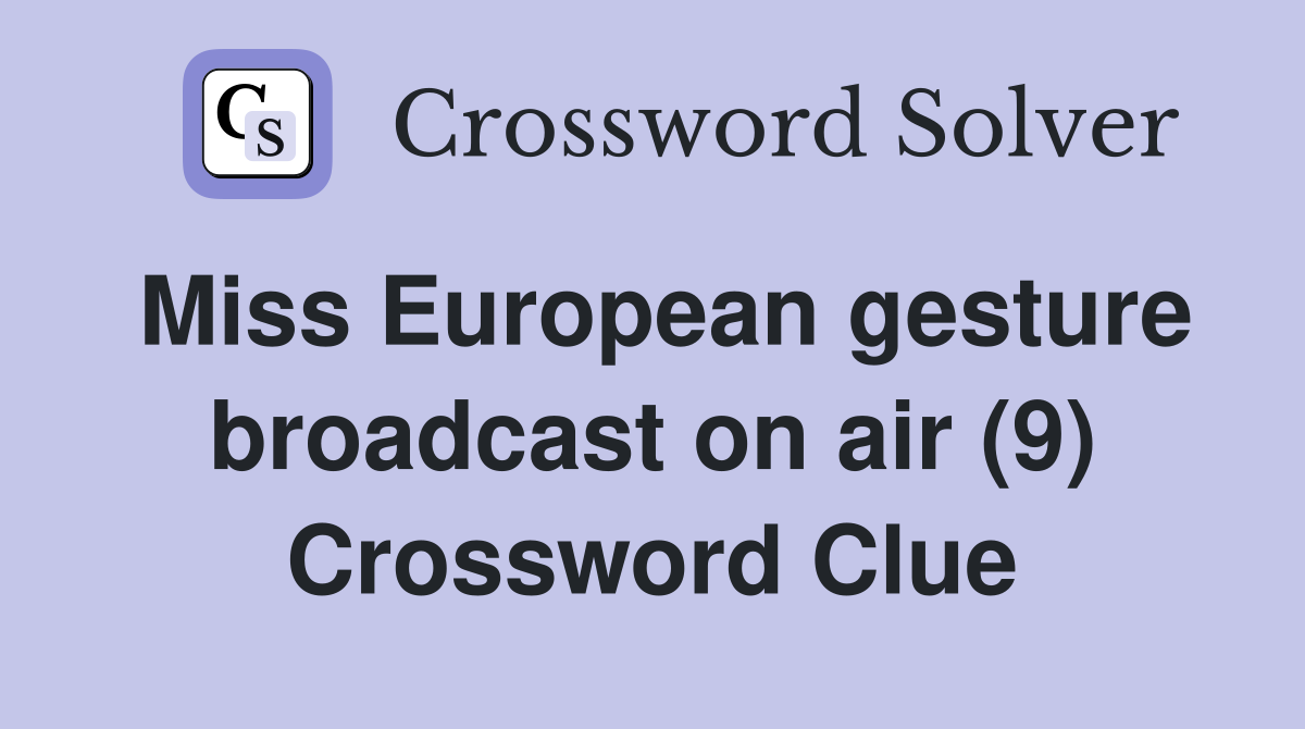 Miss European gesture broadcast on air (9) Crossword Clue