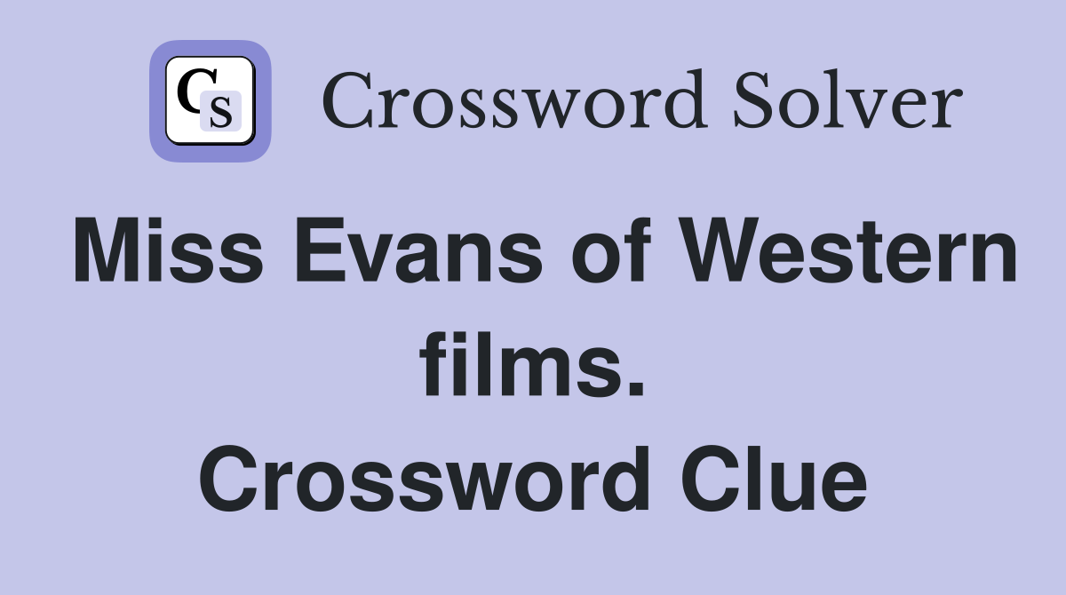 Miss Evans of Western films. Crossword Clue