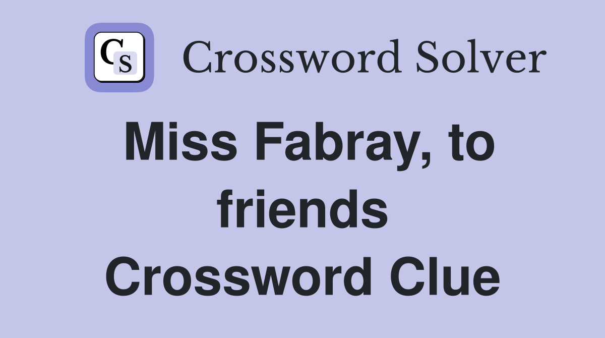 Miss Fabray, to friends Crossword Clue