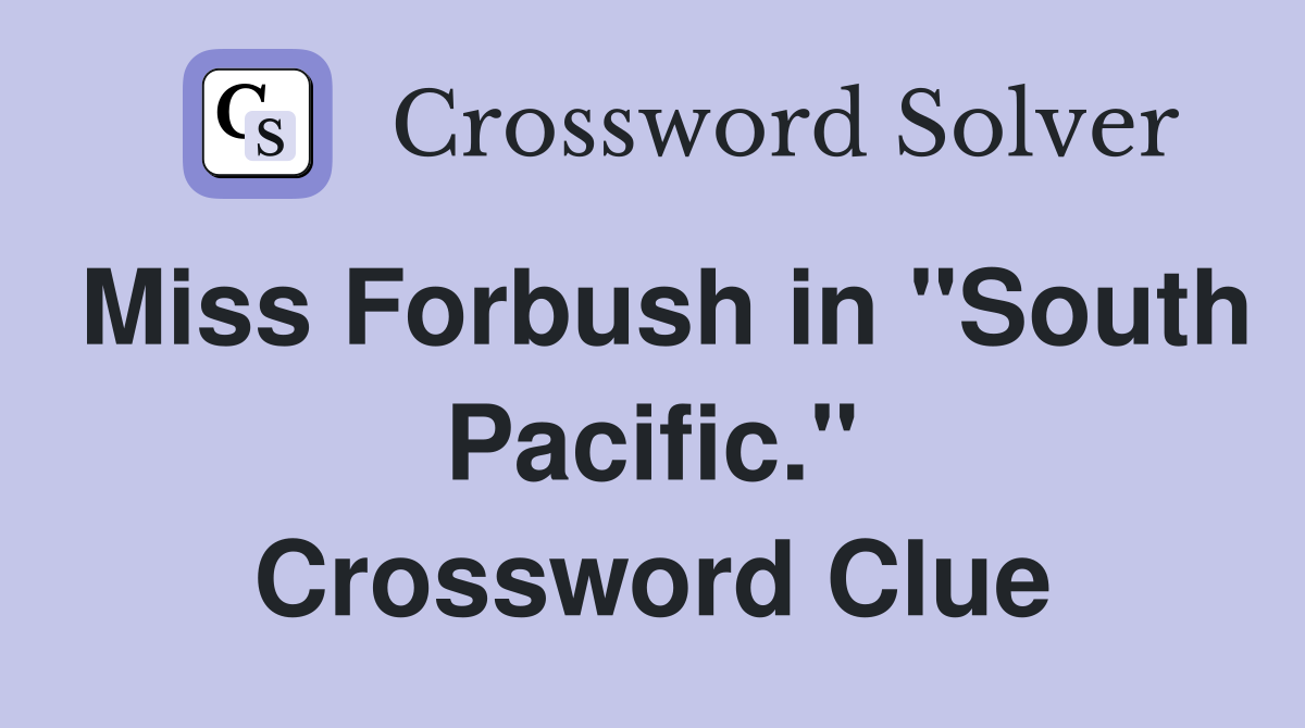 Miss Forbush in "South Pacific." Crossword Clue