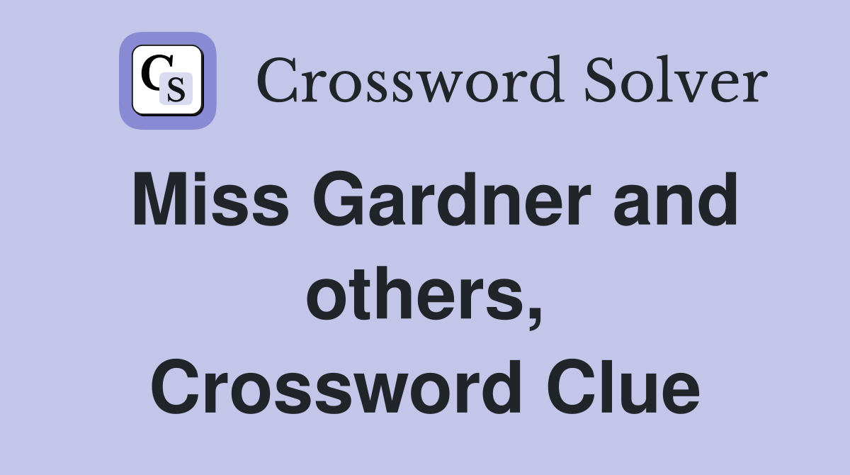 Miss Gardner and others, Crossword Clue