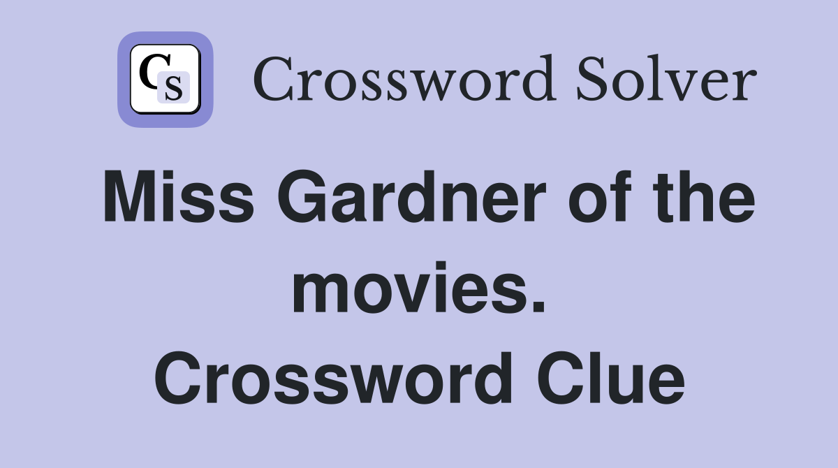 Miss Gardner of the movies. Crossword Clue