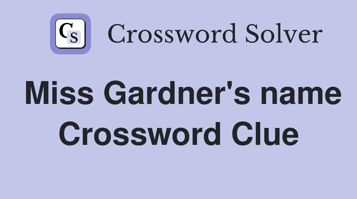 Miss Gardner's name Crossword Clue