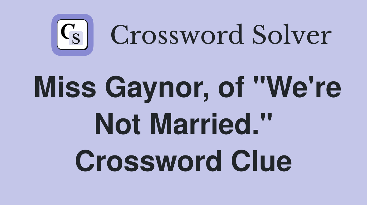 Miss Gaynor, of "We're Not Married." Crossword Clue