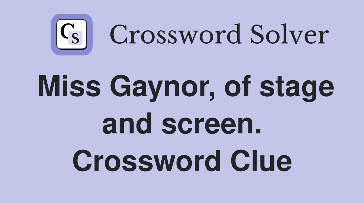 Miss Gaynor, of stage and screen. Crossword Clue