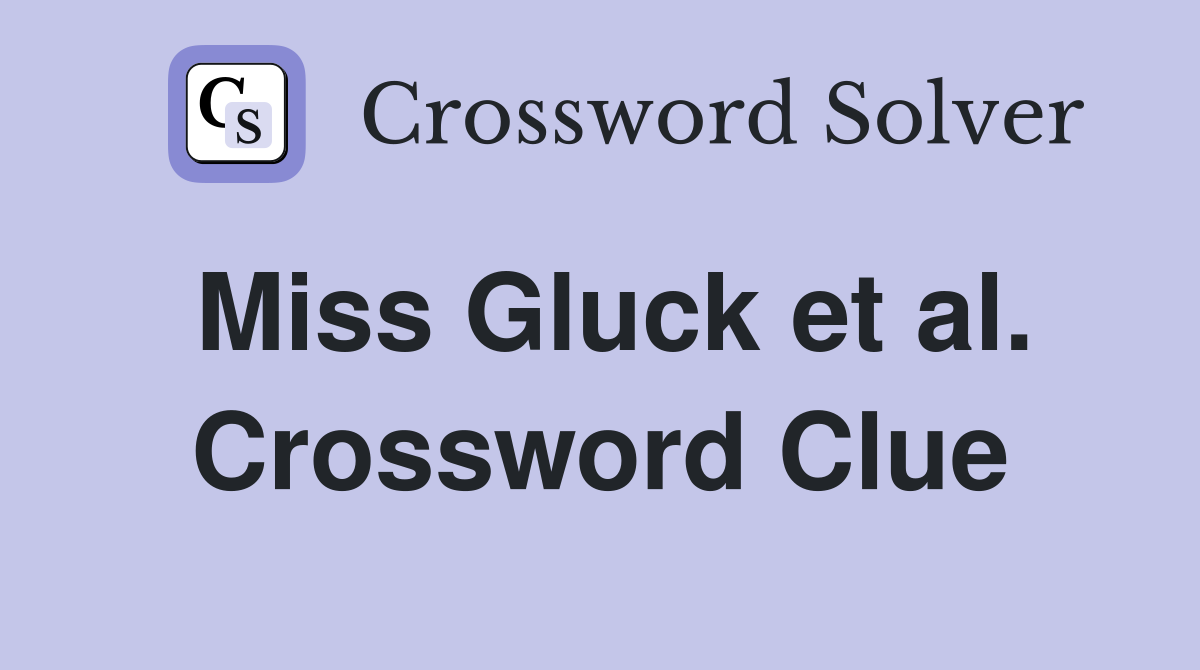 Miss Gluck et al. Crossword Clue
