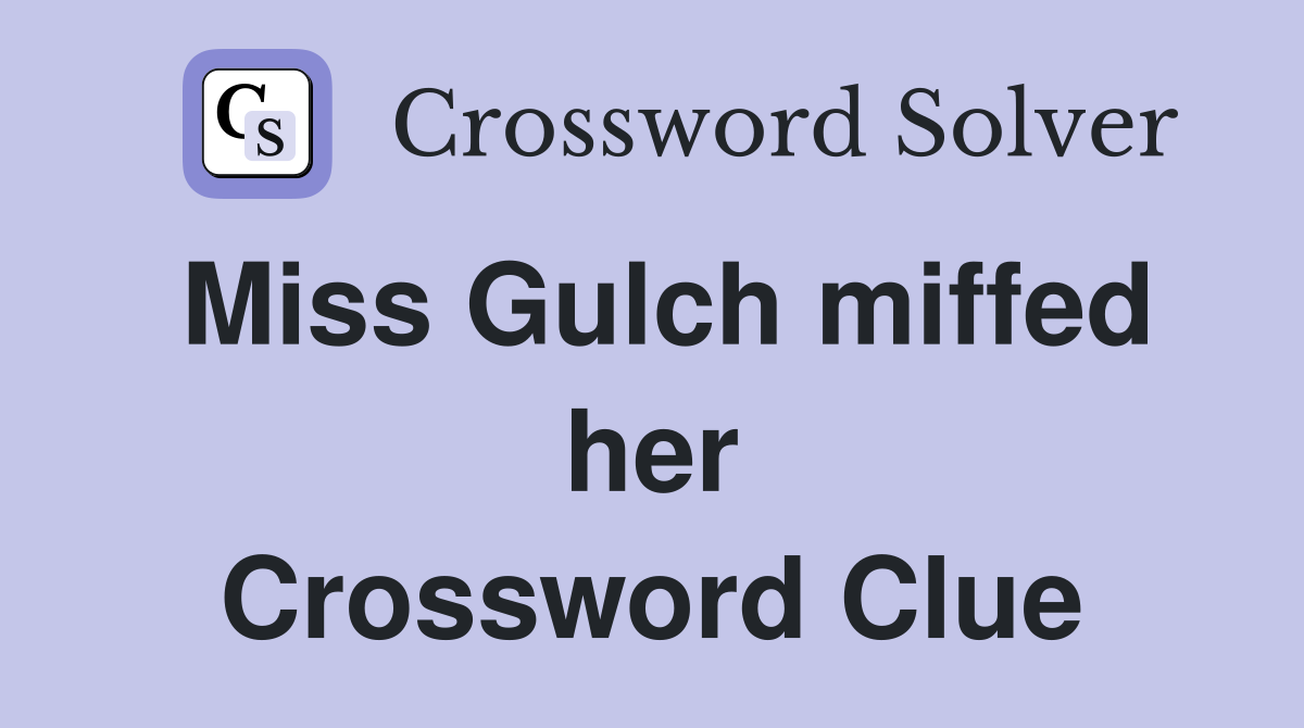Miss Gulch miffed her Crossword Clue