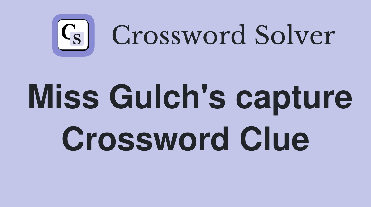 Miss Gulch's capture Crossword Clue