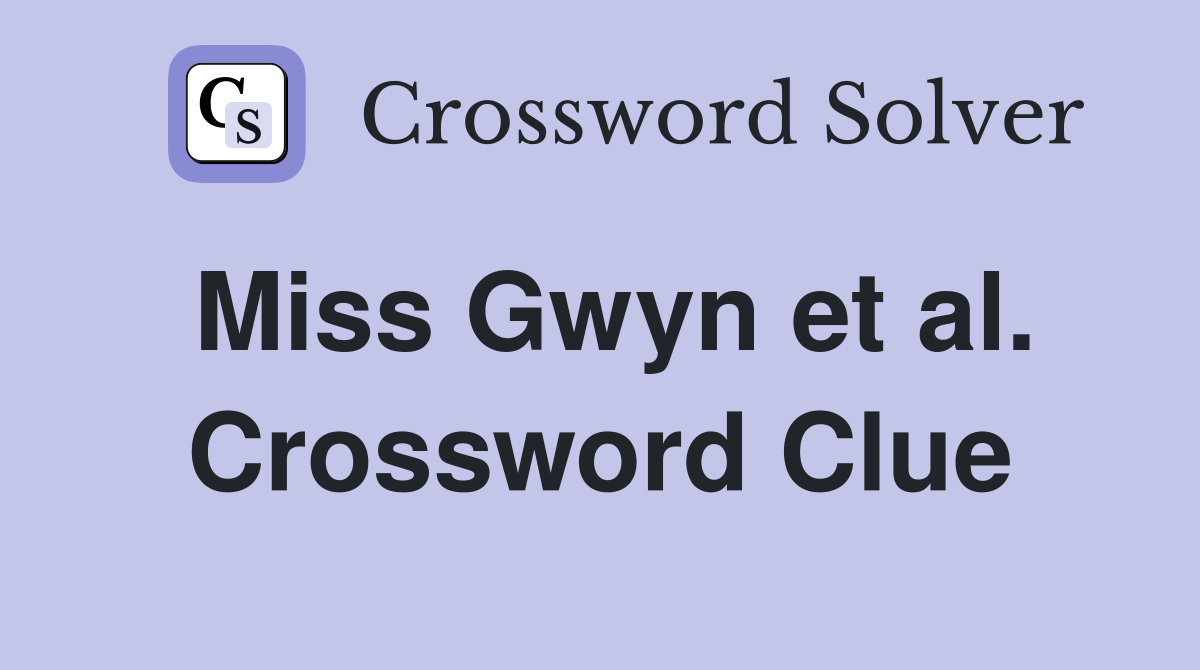 Miss Gwyn et al. Crossword Clue