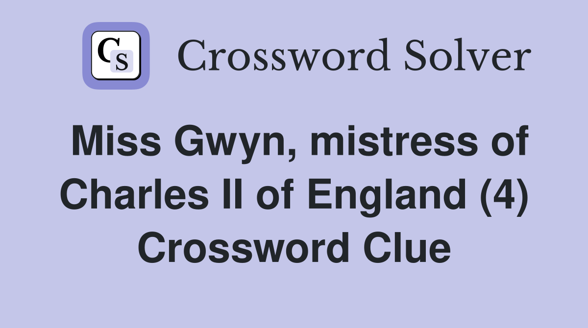 Miss Gwyn, mistress of Charles II of England (4) Crossword Clue
