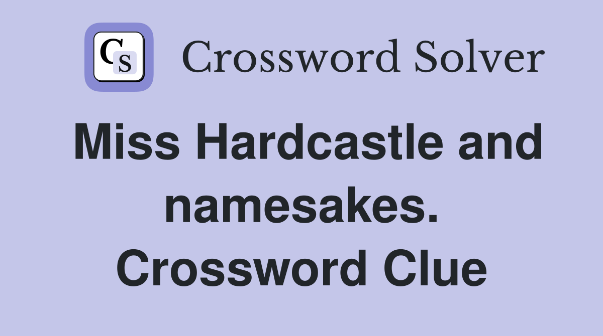Miss Hardcastle and namesakes. Crossword Clue