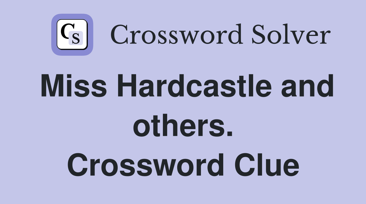 Miss Hardcastle and others. Crossword Clue