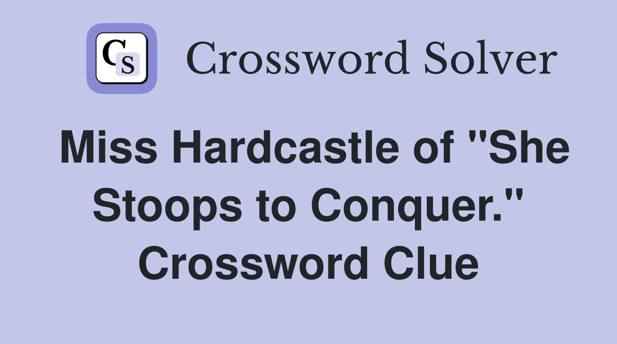 Miss Hardcastle of "She Stoops to Conquer." Crossword Clue