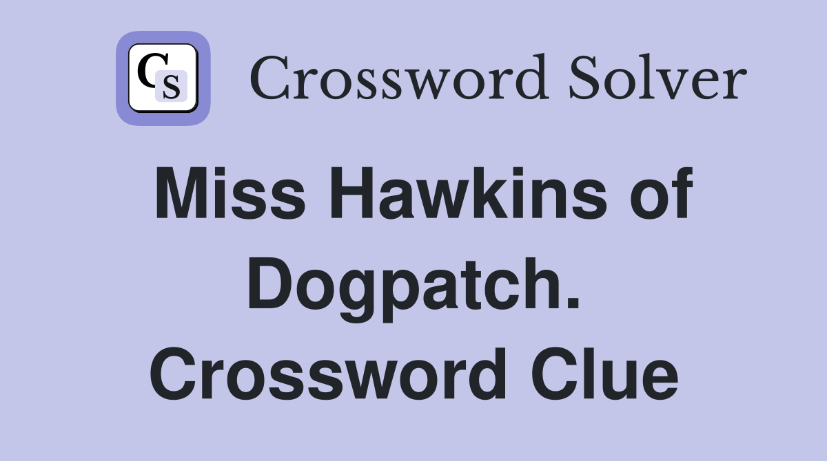 Miss Hawkins of Dogpatch. Crossword Clue