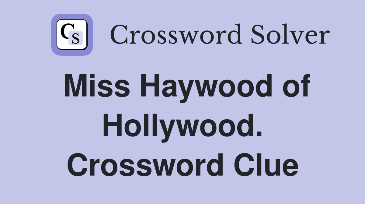 Miss Haywood of Hollywood. Crossword Clue