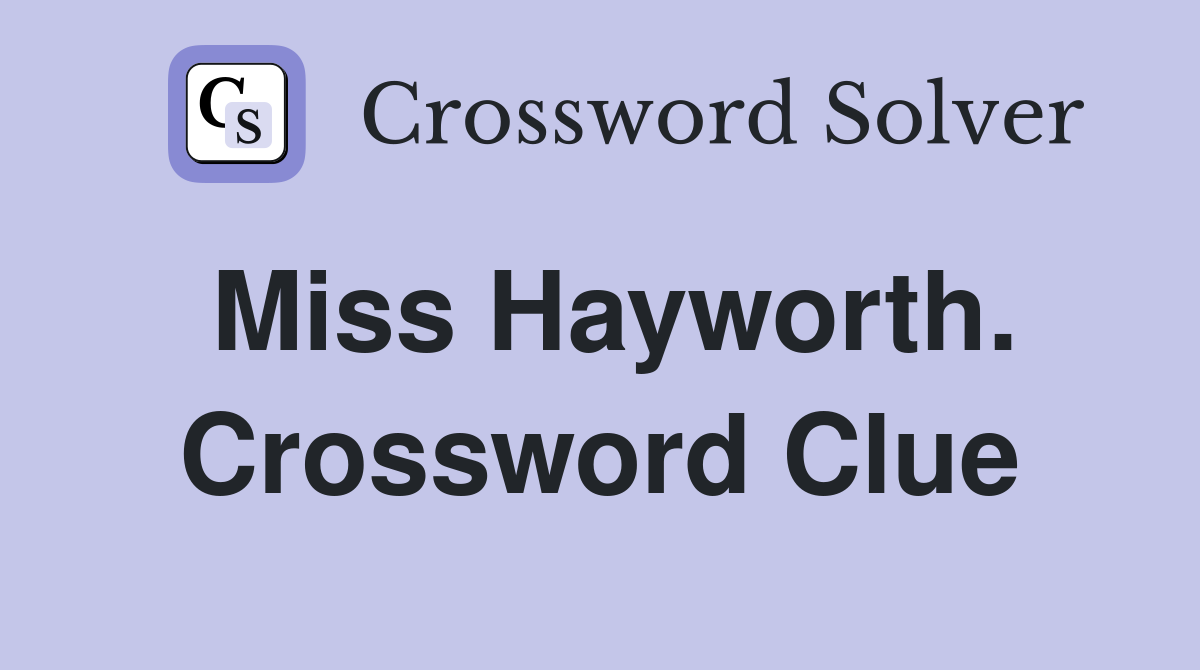 Miss Hayworth. Crossword Clue