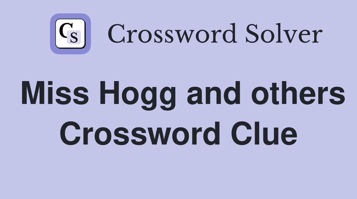 Miss Hogg and others Crossword Clue