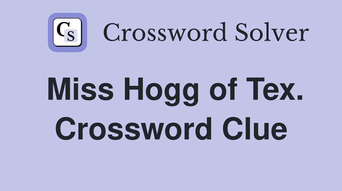 Miss Hogg of Tex. Crossword Clue