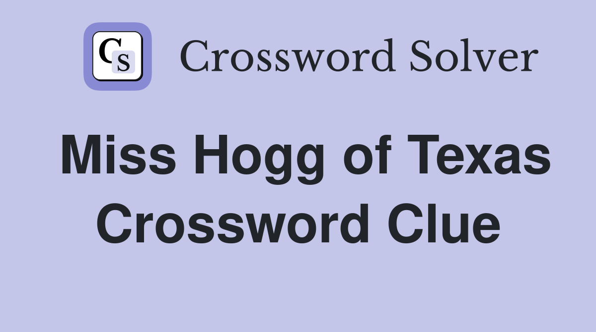 Miss Hogg of Texas Crossword Clue