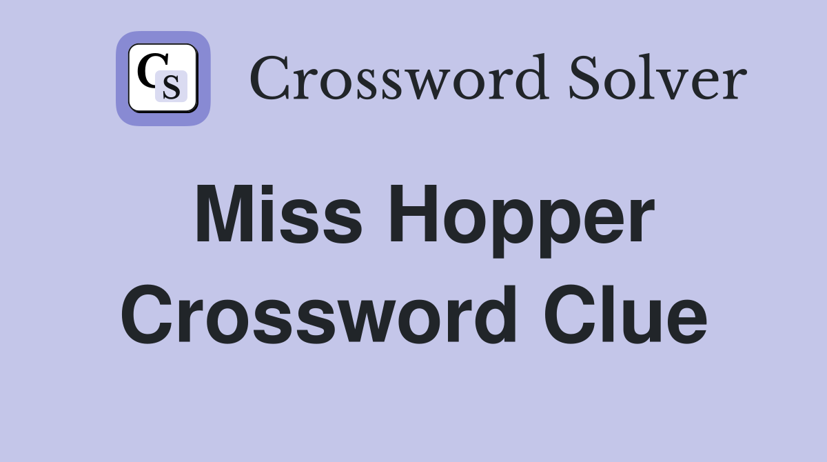 Miss Hopper Crossword Clue