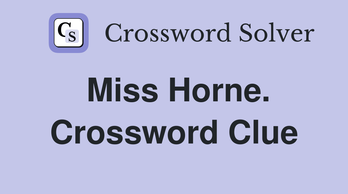 Miss Horne. Crossword Clue