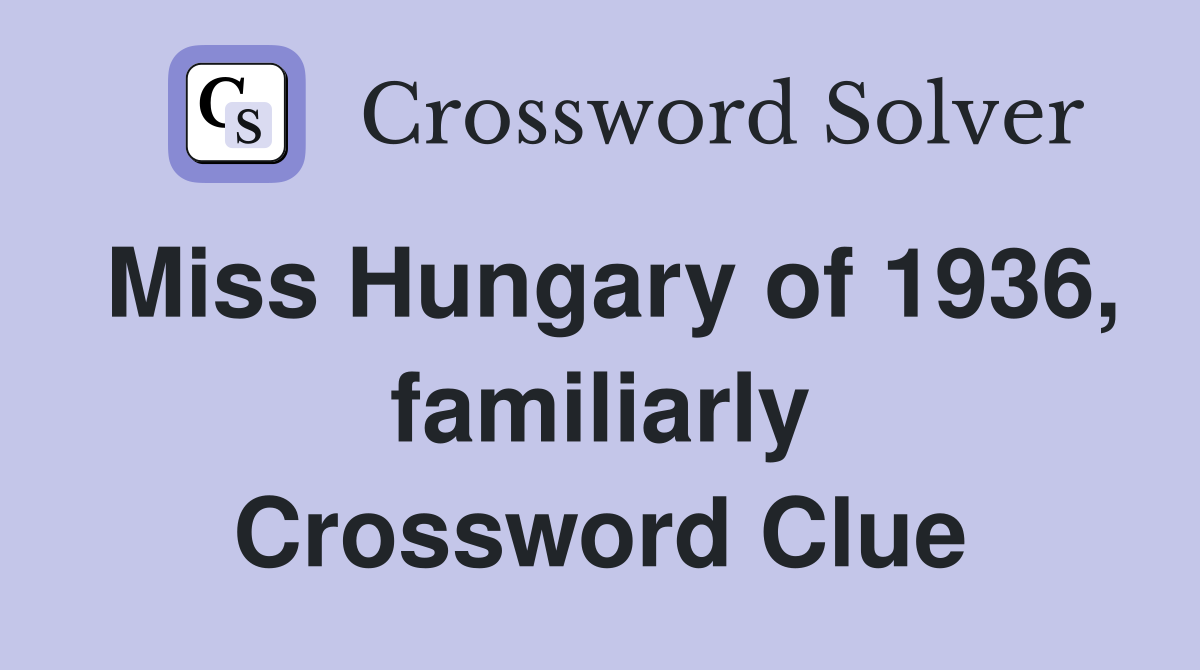 Miss Hungary of 1936, familiarly Crossword Clue