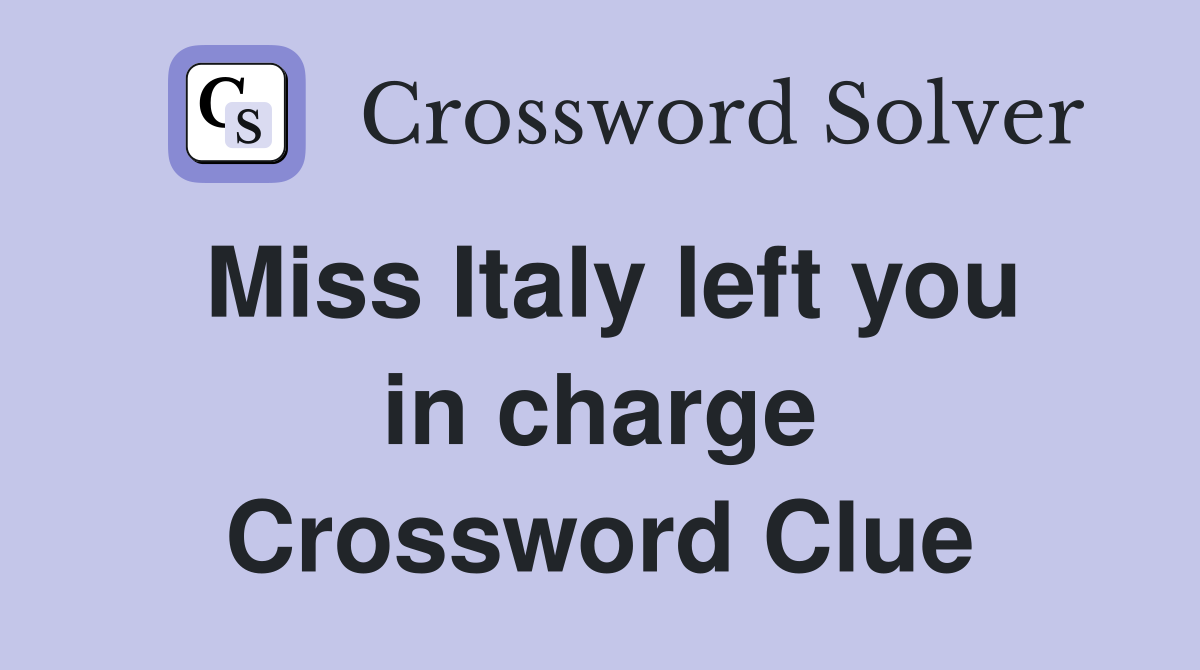 Miss Italy left you in charge Crossword Clue
