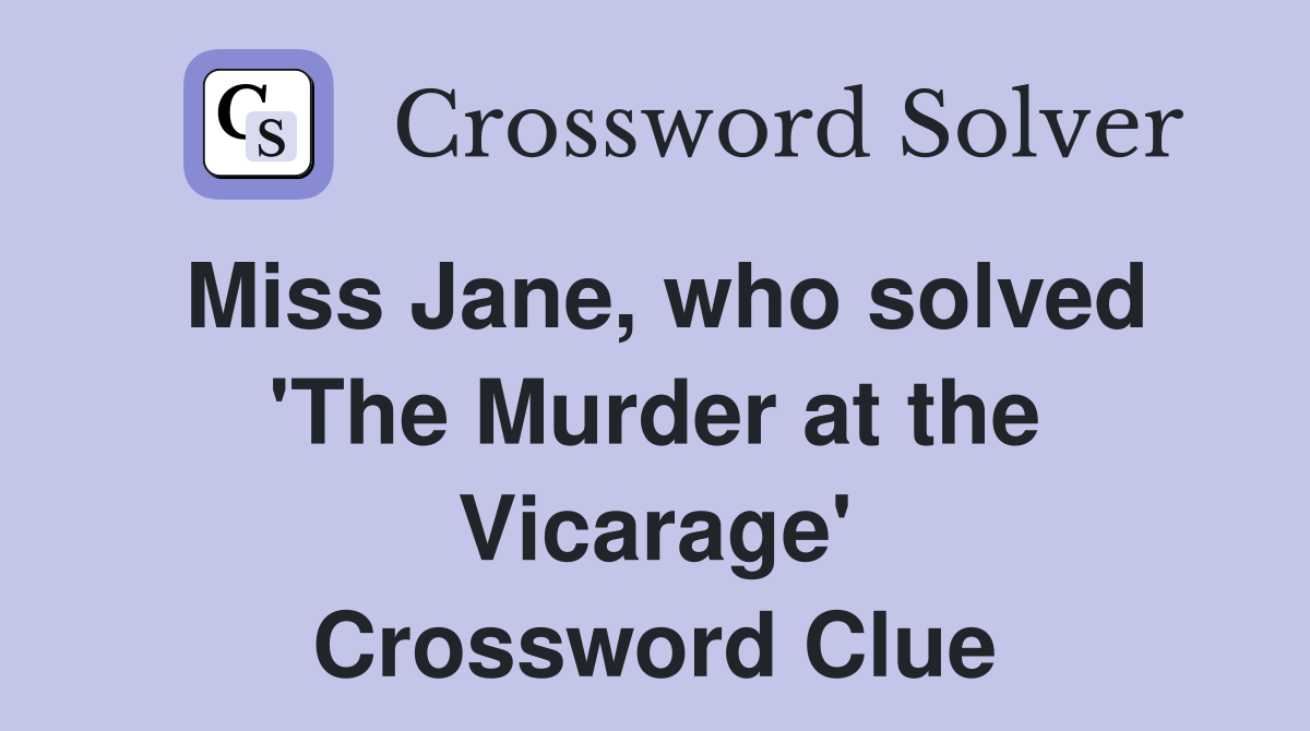 Miss Jane, who solved 'The Murder at the Vicarage' Crossword Clue