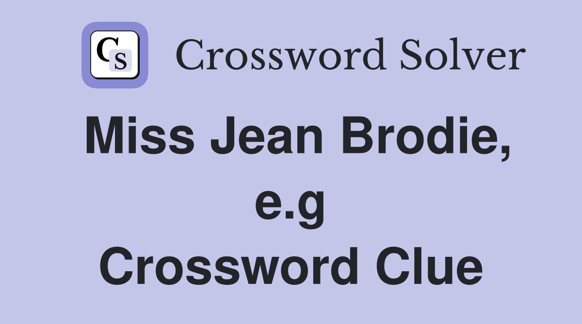 Miss Jean Brodie, e.g Crossword Clue