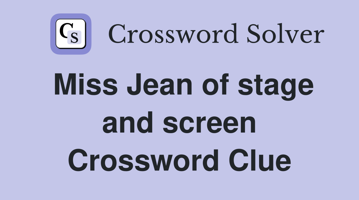 Miss Jean of stage and screen Crossword Clue
