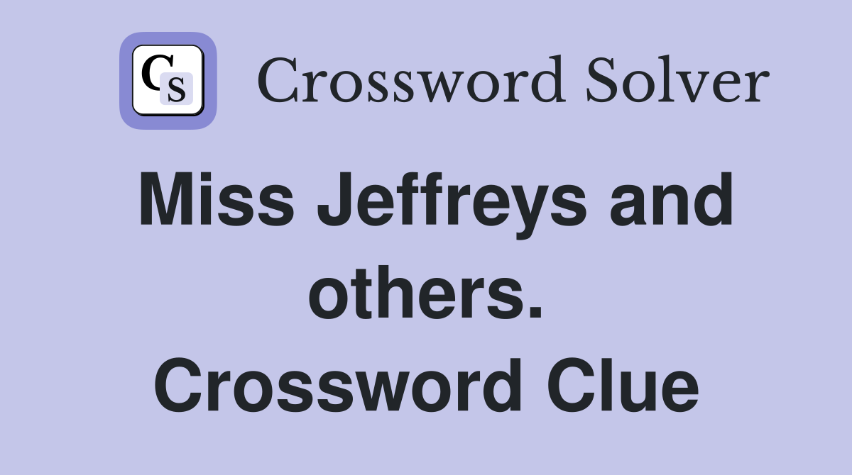 Miss Jeffreys and others. Crossword Clue