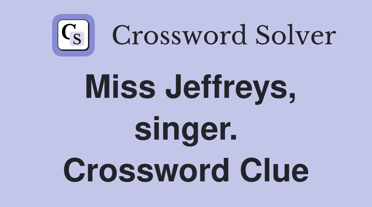 Miss Jeffreys, singer. Crossword Clue