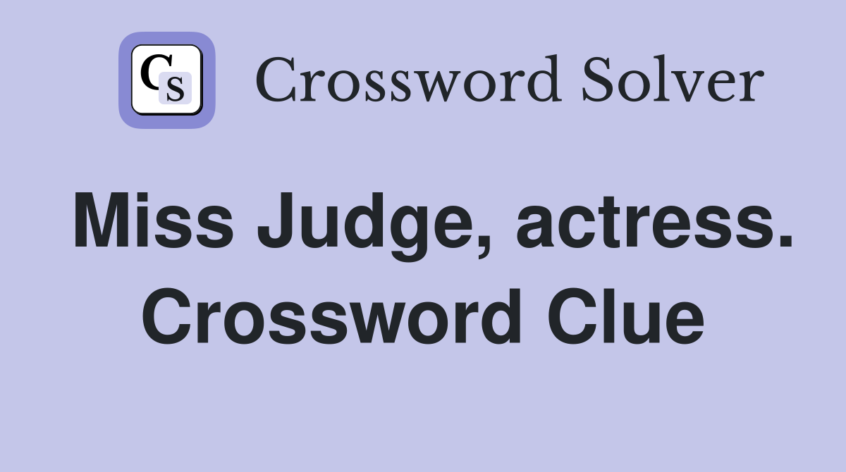 Miss Judge, actress. Crossword Clue