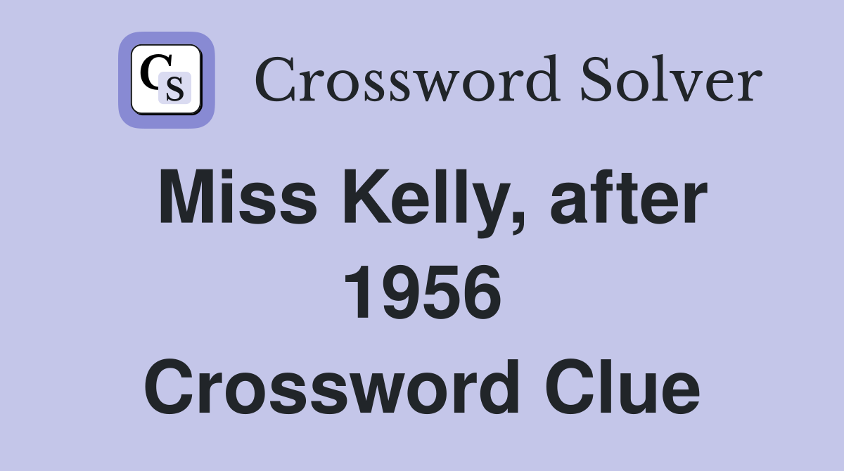 Miss Kelly, after 1956 Crossword Clue