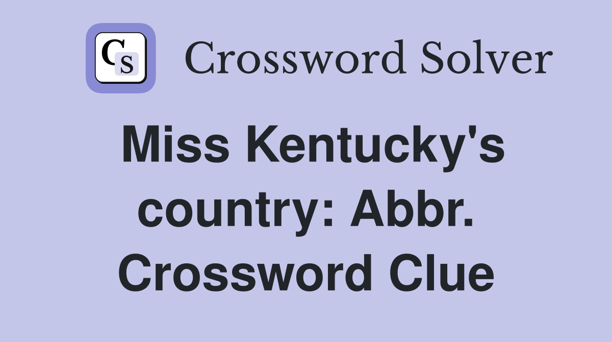Miss Kentucky's country: Abbr. Crossword Clue
