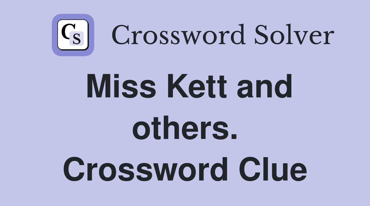 Miss Kett and others. Crossword Clue