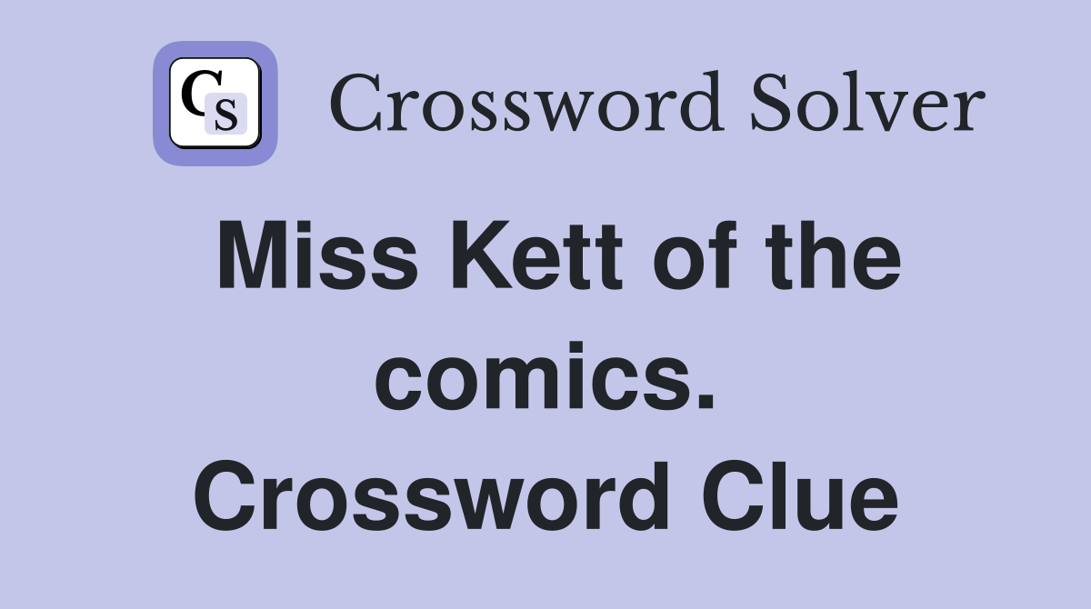 Miss Kett of the comics. Crossword Clue