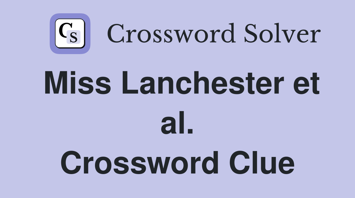 Miss Lanchester et al. Crossword Clue