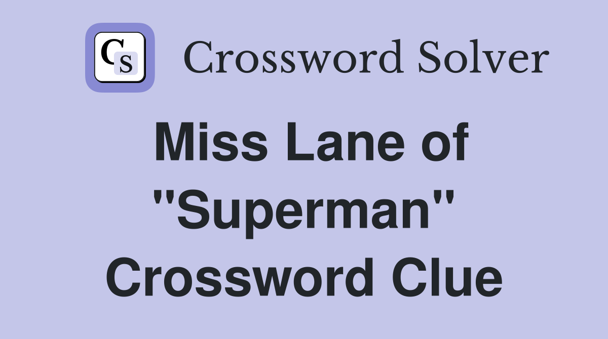 Miss Lane of "Superman" Crossword Clue
