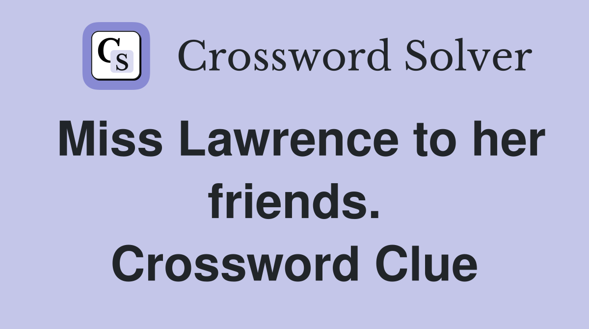 Miss Lawrence to her friends. Crossword Clue