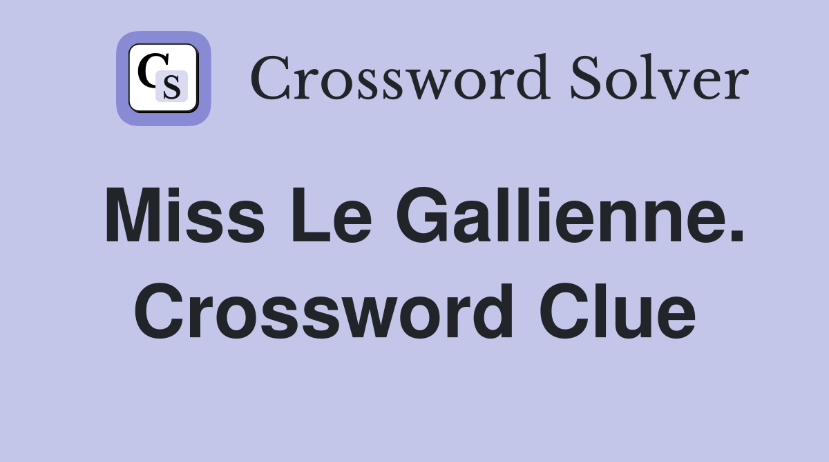 Miss Le Gallienne. Crossword Clue