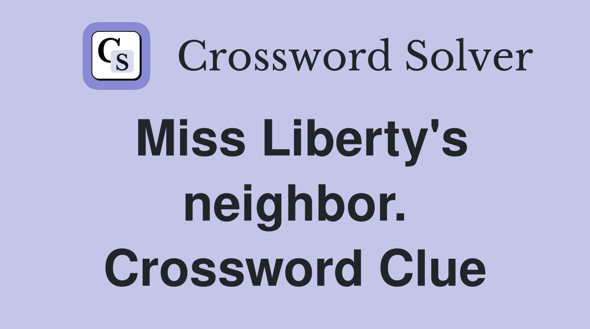 Miss Liberty's neighbor. Crossword Clue