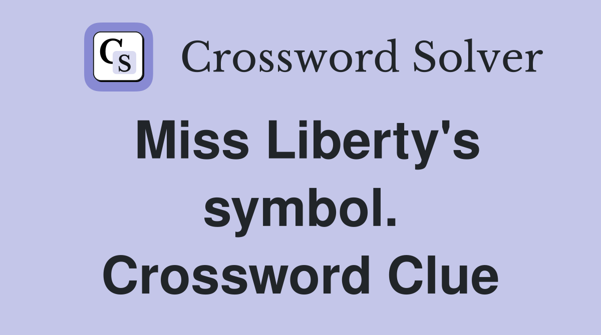 Miss Liberty's symbol. Crossword Clue