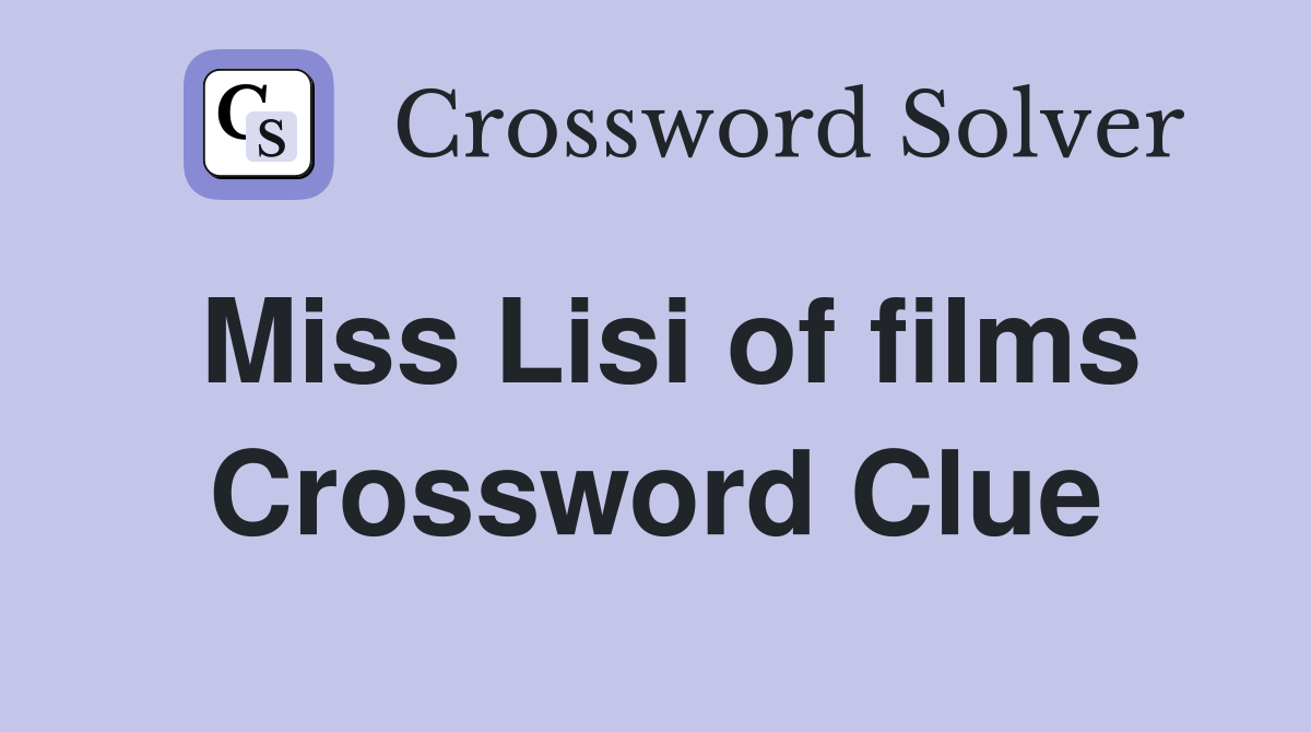 Miss Lisi of films Crossword Clue