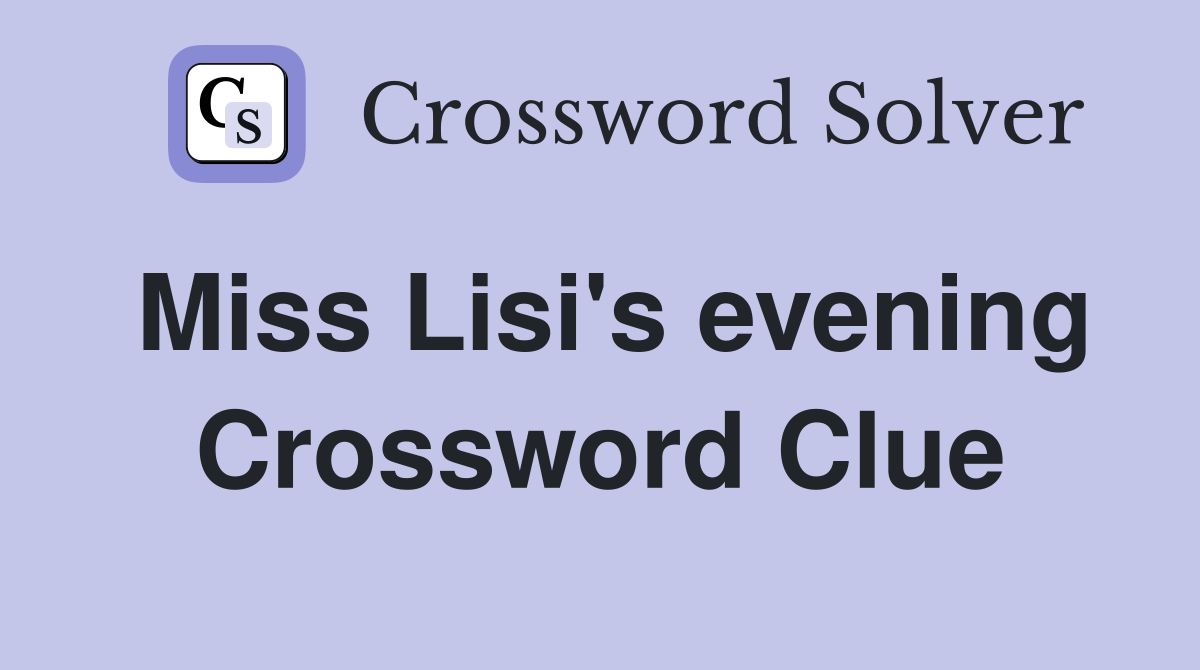 Miss Lisi's evening Crossword Clue