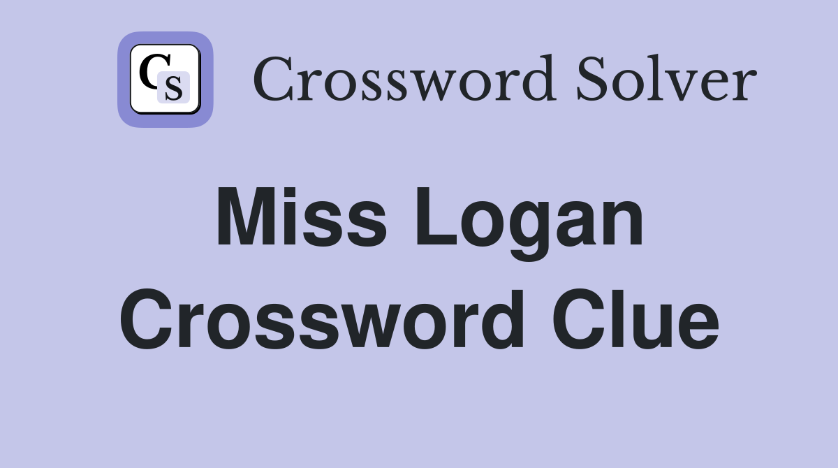 Miss Logan Crossword Clue