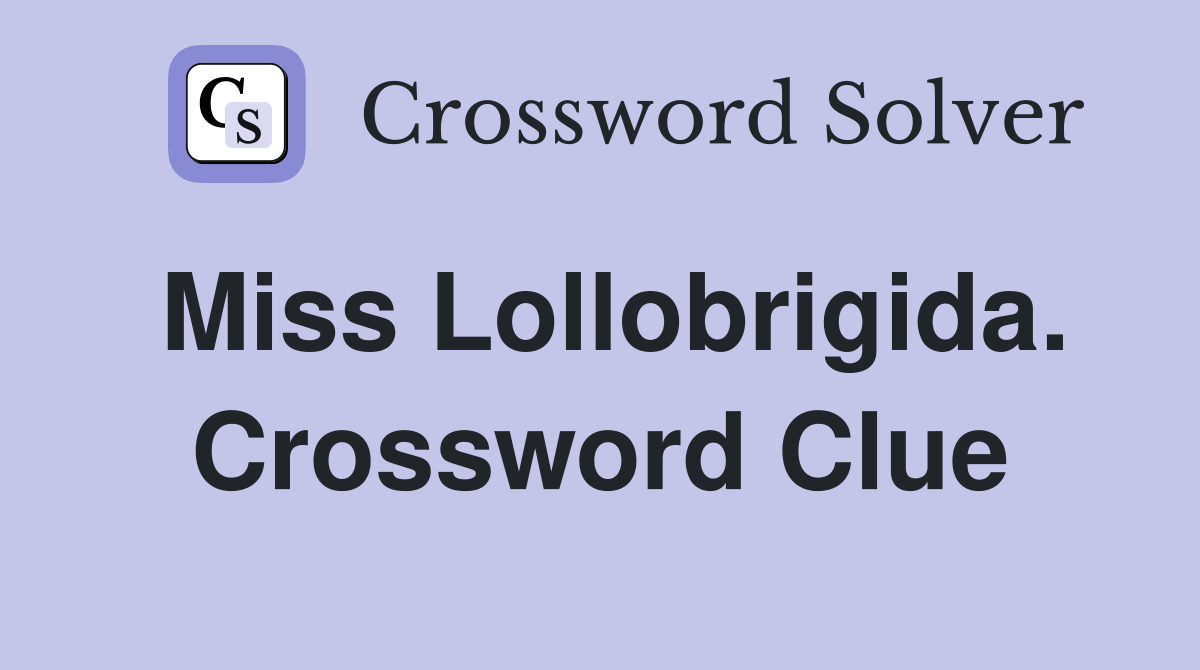 Miss Lollobrigida. Crossword Clue