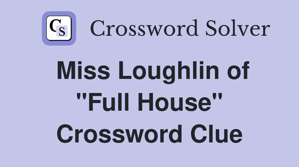 Miss Loughlin of "Full House" Crossword Clue