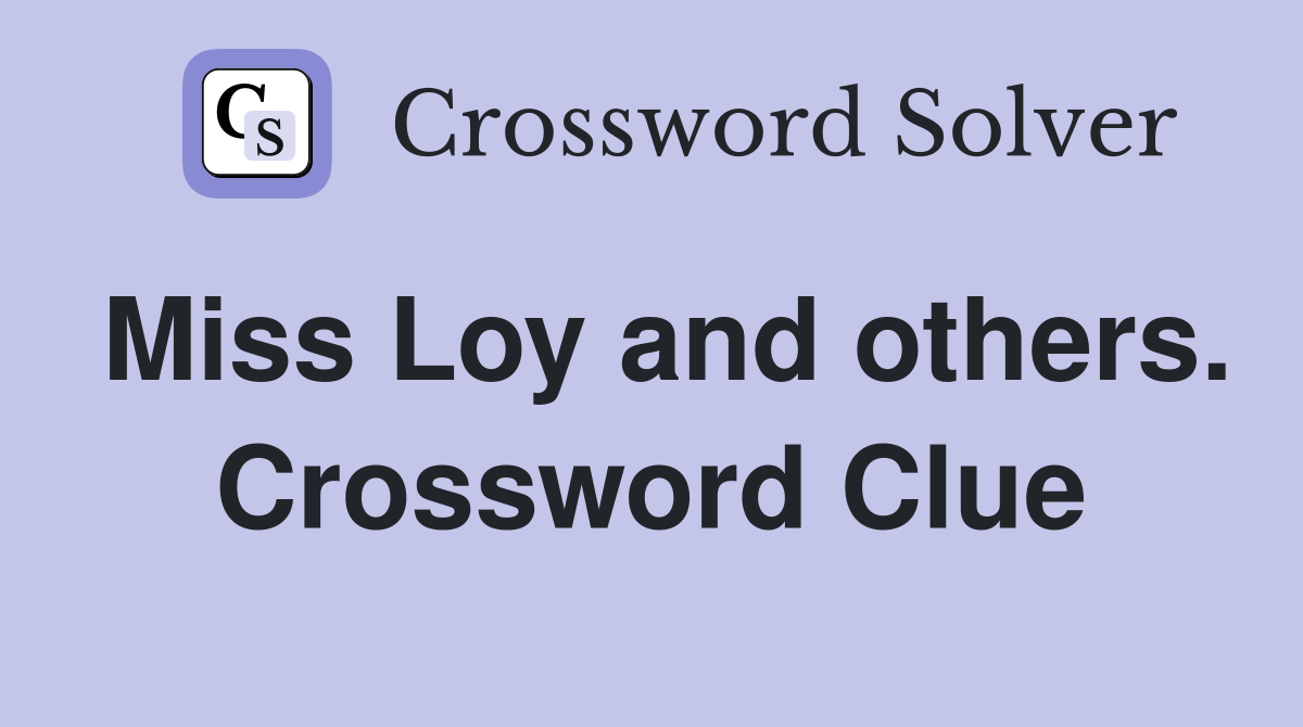 Miss Loy and others. Crossword Clue